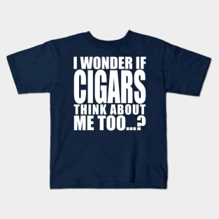i wonder if cigars think about me too Kids T-Shirt